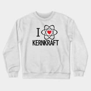 German "I LOVE NUCLEAR POWER" Crewneck Sweatshirt